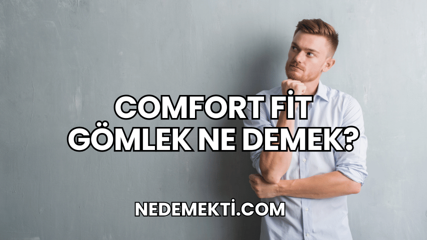 Comfort Fit Gömlek Ne Demek?