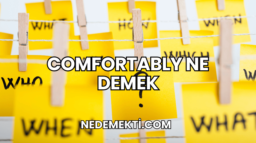 Comfortably Ne Demek