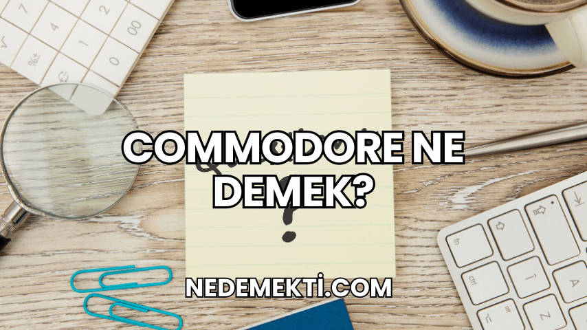 Commodore Ne Demek?