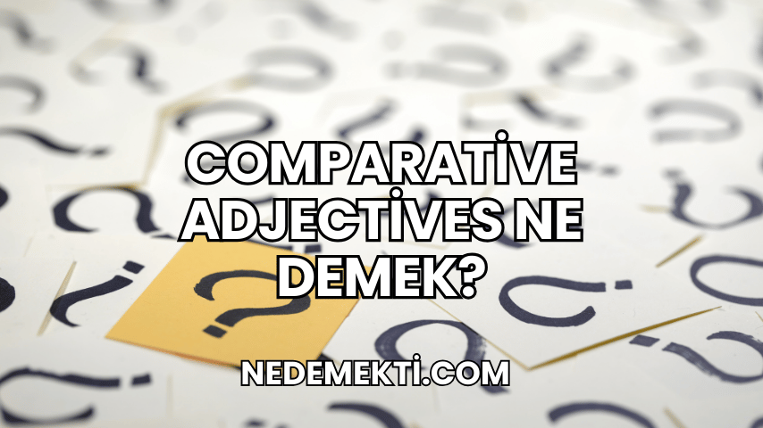 Comparative Adjectives Ne Demek?