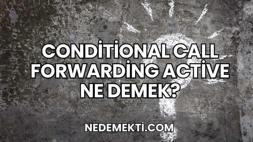 Conditional Call Forwarding Active Ne Demek?