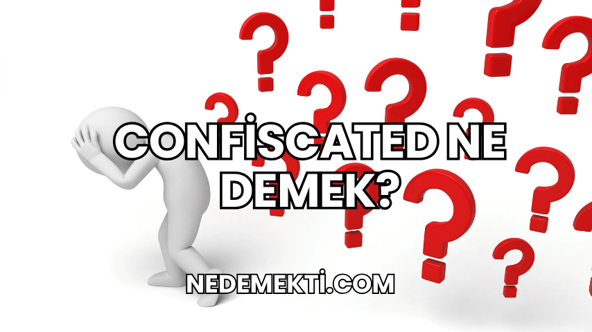 Confiscated Ne Demek?