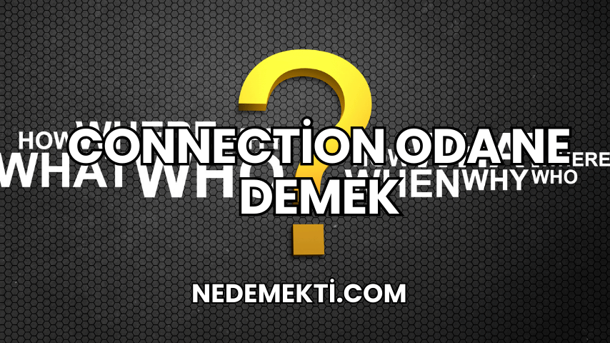 Connection Oda Ne Demek