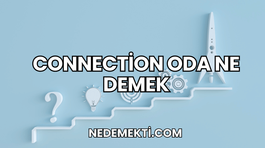 Connection Oda Ne Demek