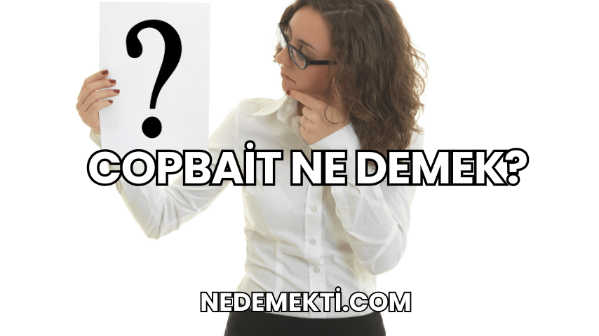 Copbait Ne Demek?