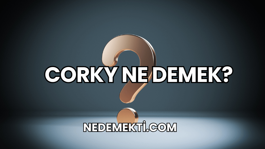 Corky Ne Demek?