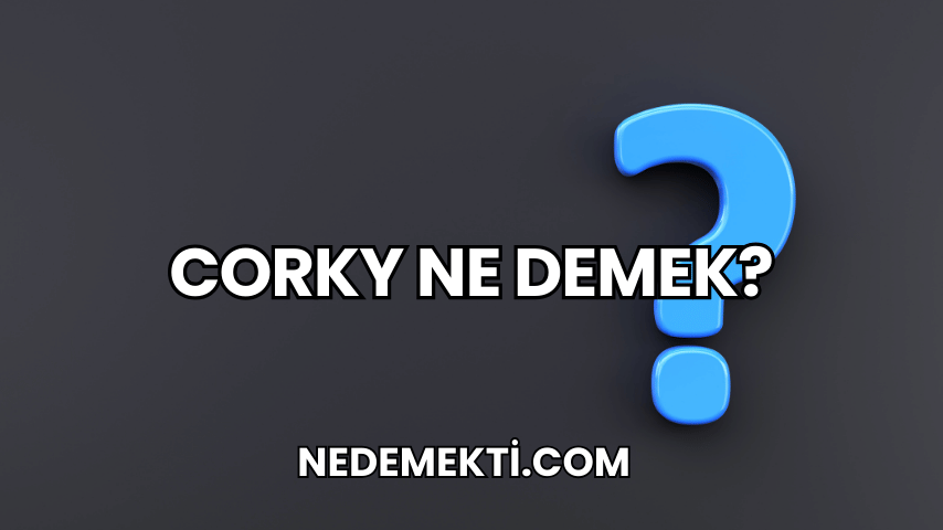 Corky Ne Demek?