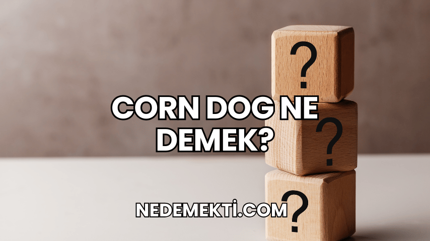 Corn Dog Ne Demek?