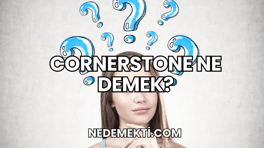 Cornerstone Ne Demek?