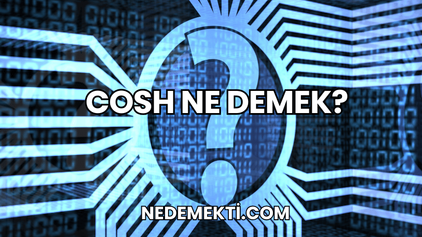 Cosh Ne Demek?