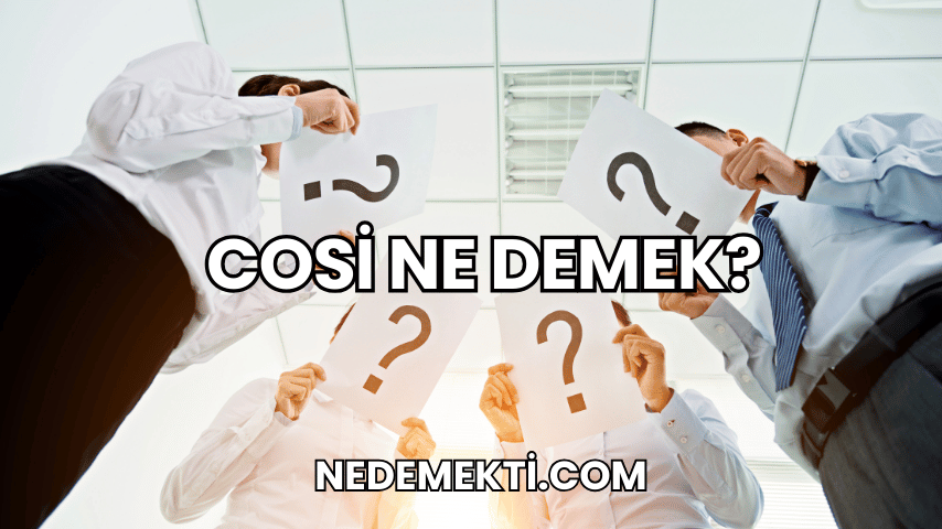 Cosi Ne Demek?