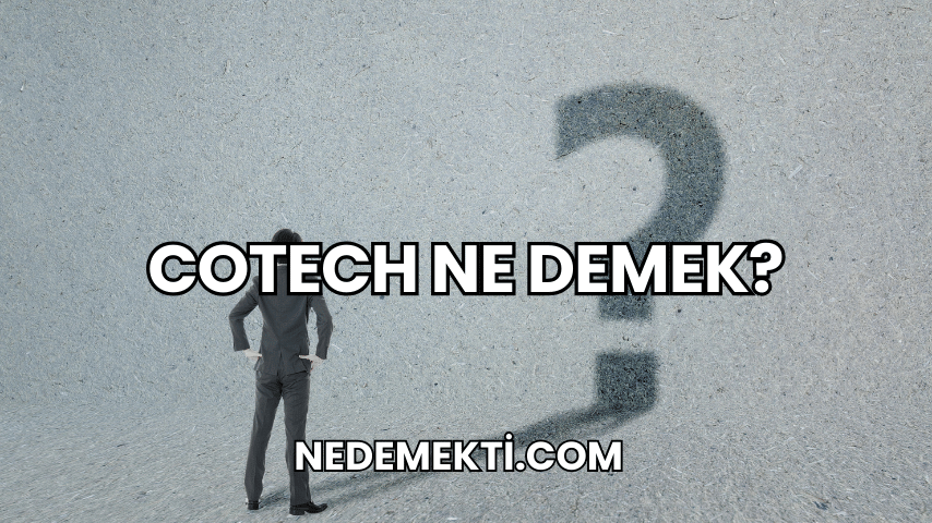 Cotech Ne Demek?