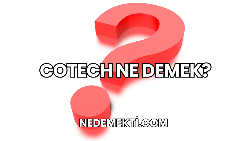 Cotech Ne Demek?