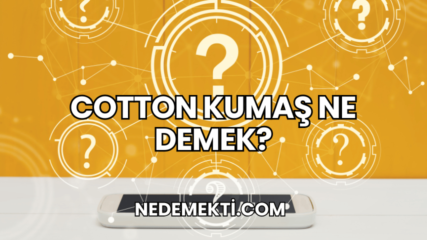 Cotton Kumaş Ne Demek?