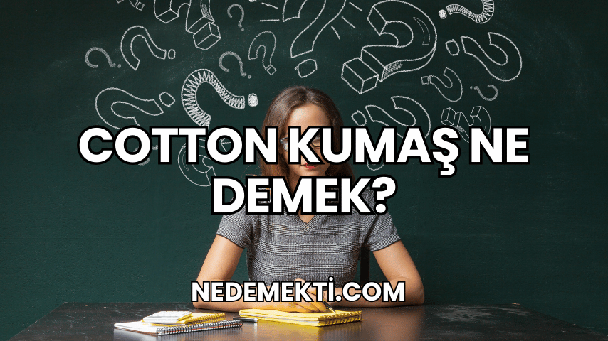 Cotton Kumaş Ne Demek?