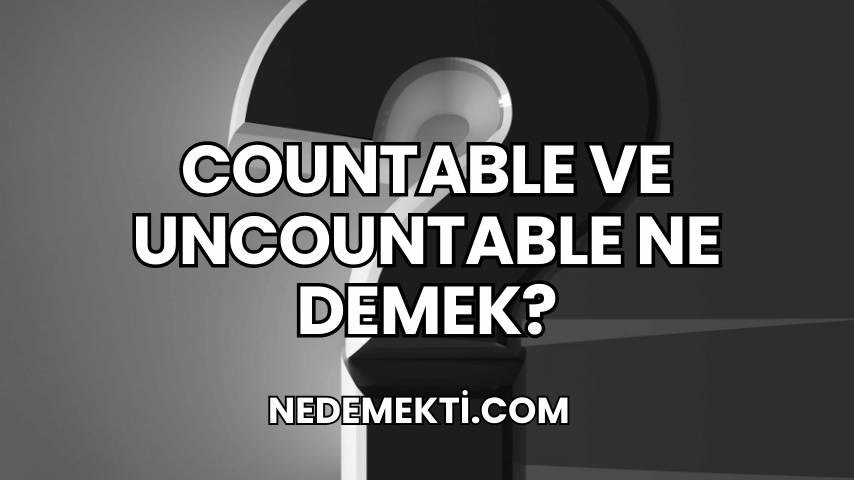 Countable ve Uncountable Ne Demek?