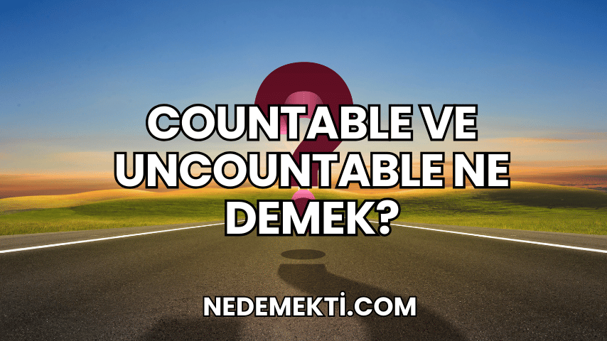 Countable ve Uncountable Ne Demek?