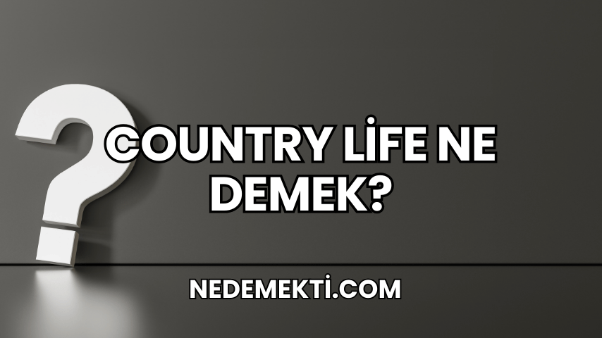 Country Life Ne Demek?