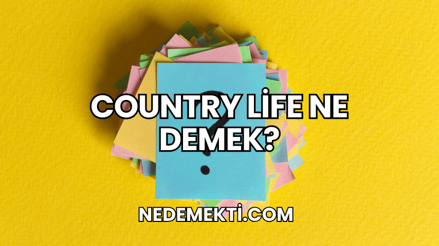 Country Life Ne Demek?