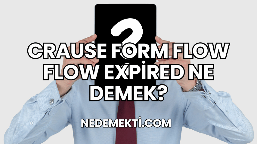 Crause Form Flow Flow Expired Ne Demek