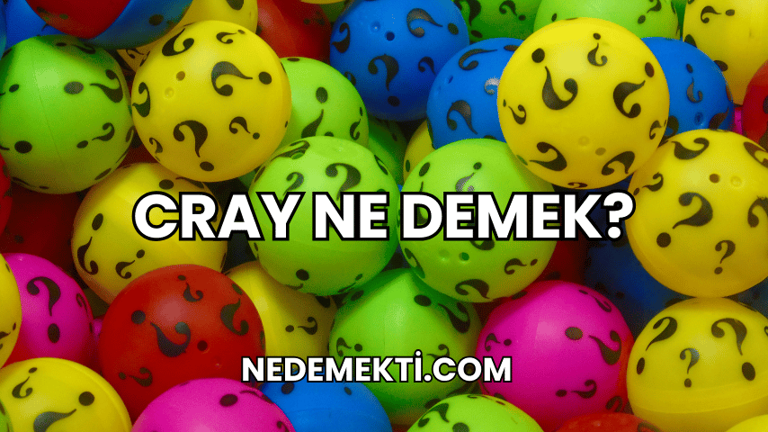 Cray Ne Demek?