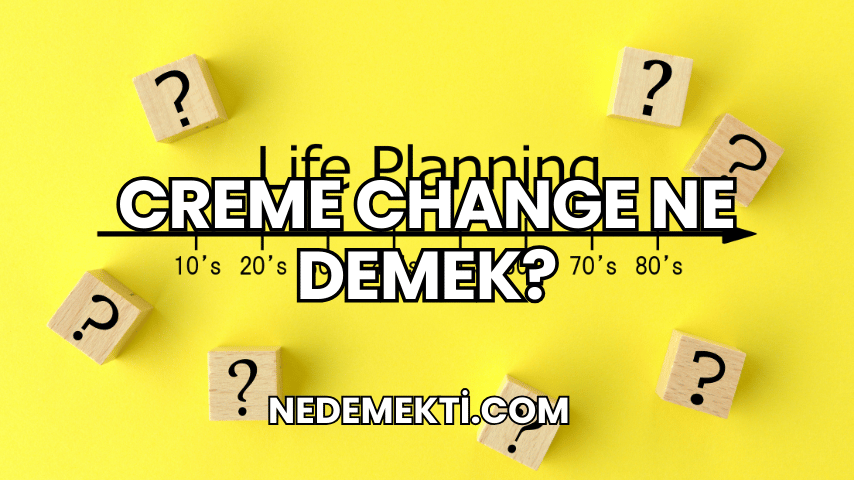 Creme Change Ne Demek 