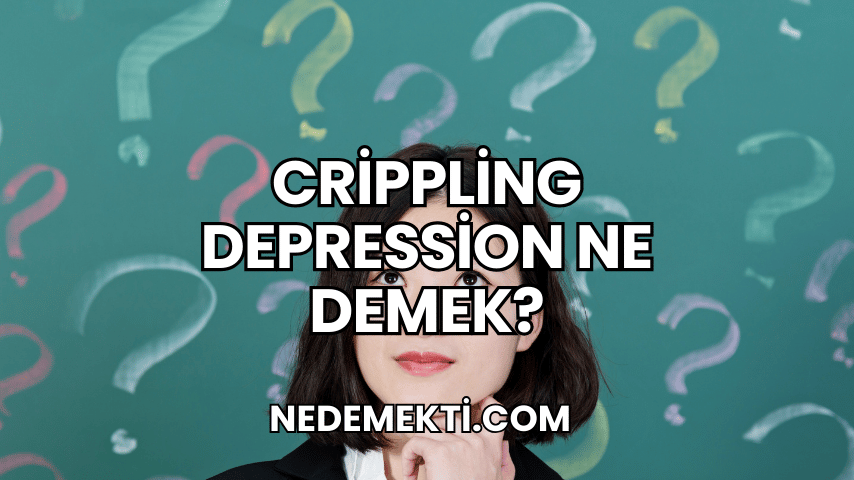 Crippling Depression Ne Demek?