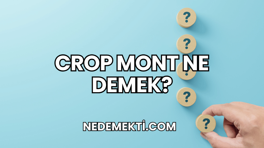 Crop Mont Ne Demek?