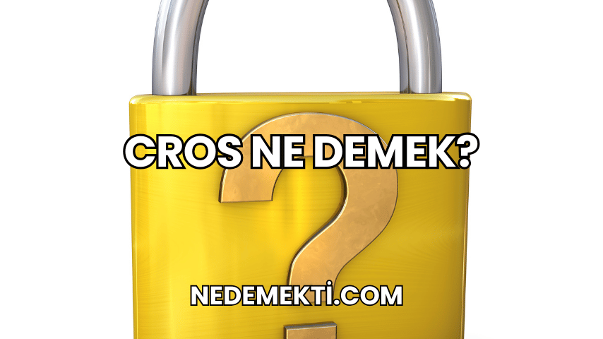 Cros Ne Demek?