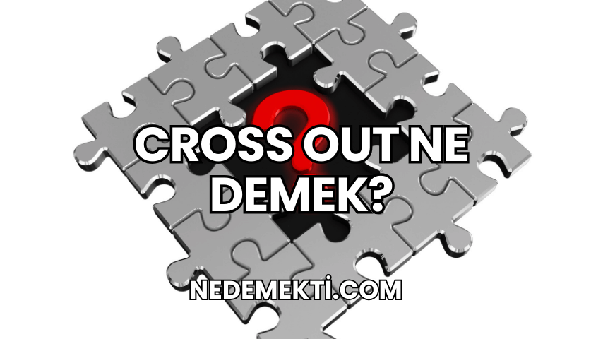 Cross Out Ne Demek?