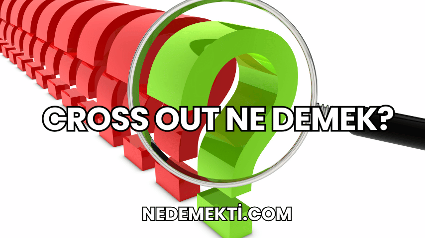 Cross Out Ne Demek?