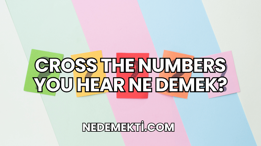 Cross The Numbers You Hear Ne Demek?