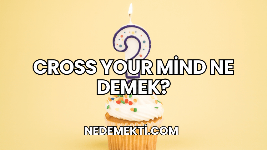 Cross Your Mind Ne Demek?