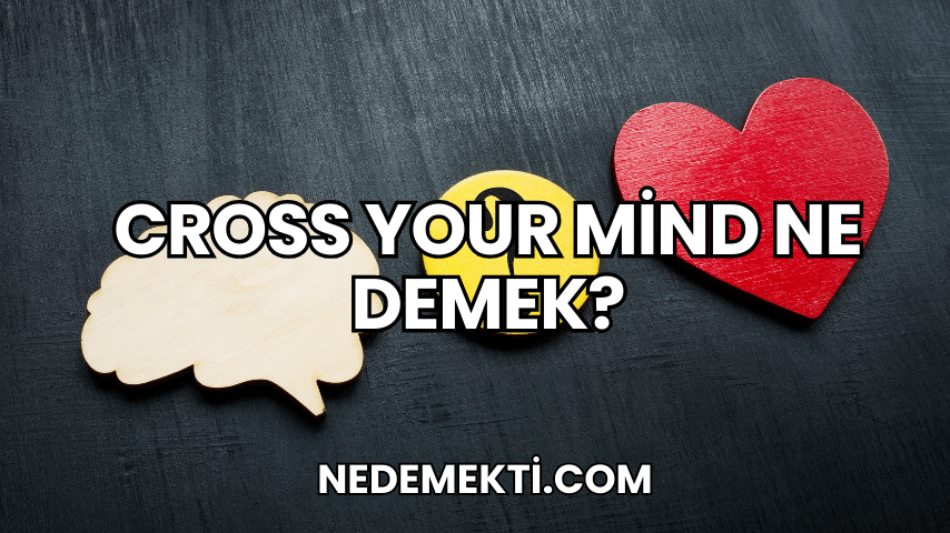 Cross Your Mind Ne Demek?