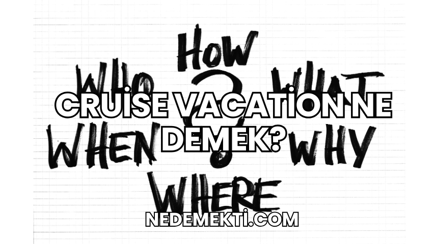 Cruise Vacation Ne Demek?