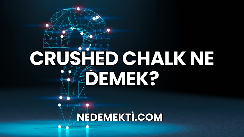 Crushed Chalk Ne Demek?