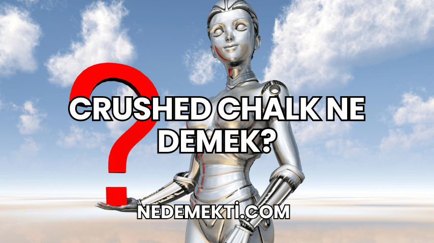 Crushed Chalk Ne Demek?