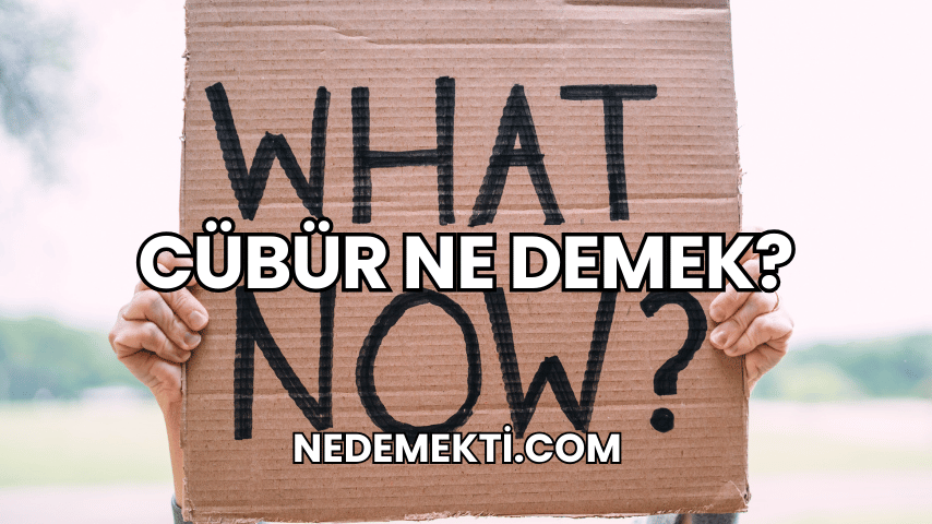 Cübür Ne Demek?