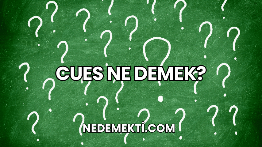 Cues Ne Demek?