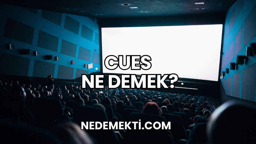 Cues Ne Demek?