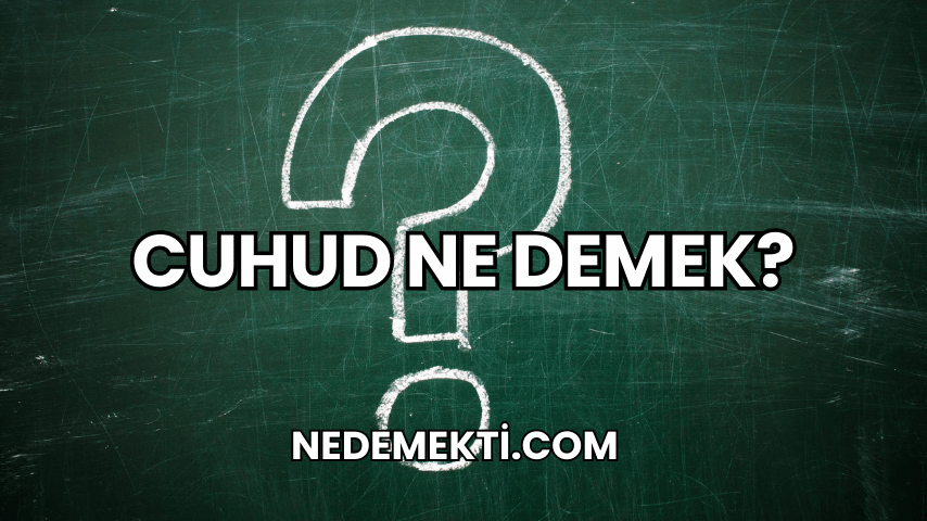 Cuhud Ne Demek?