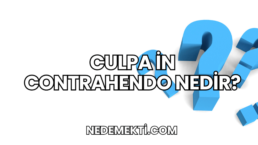 Culpa in Contrahendo Nedir?