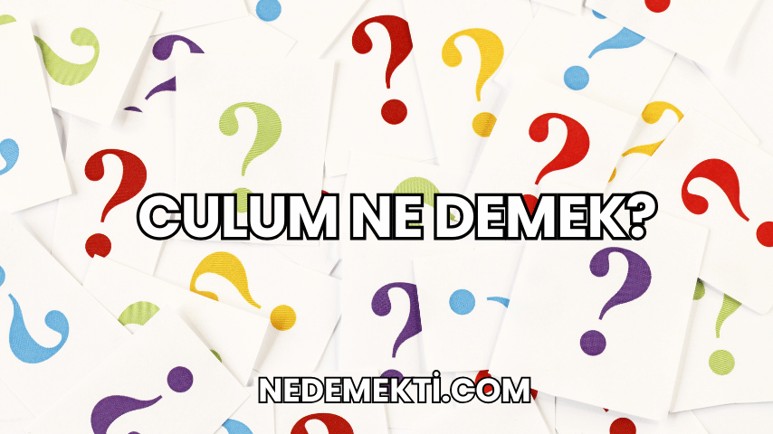 Culum Ne Demek?