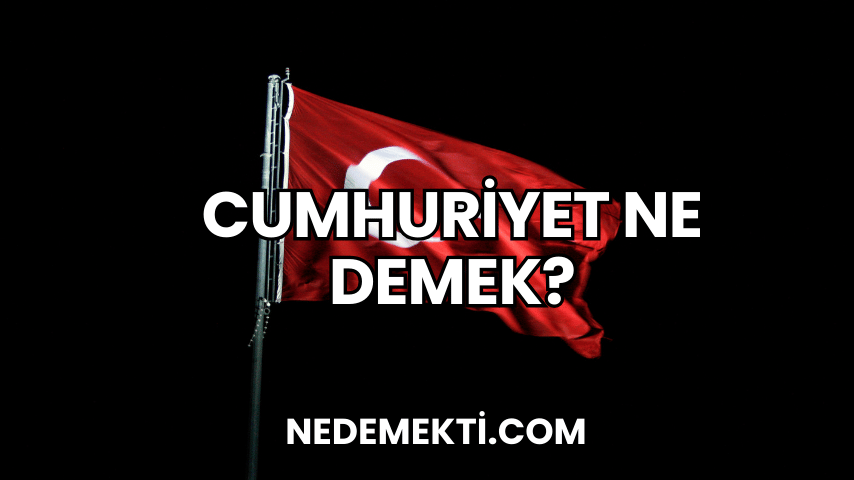 Cumhuriyet Ne Demek?