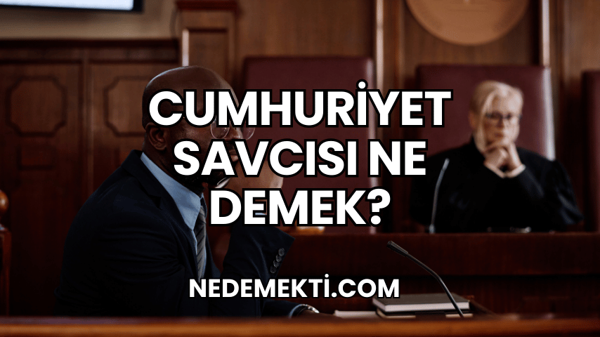 Cumhuriyet Savcısı Ne Demek?