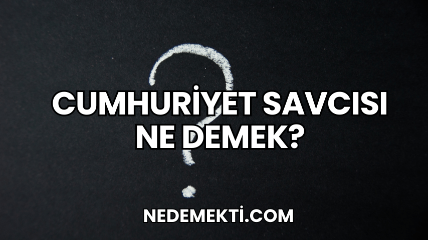 Cumhuriyet Savcısı Ne Demek?