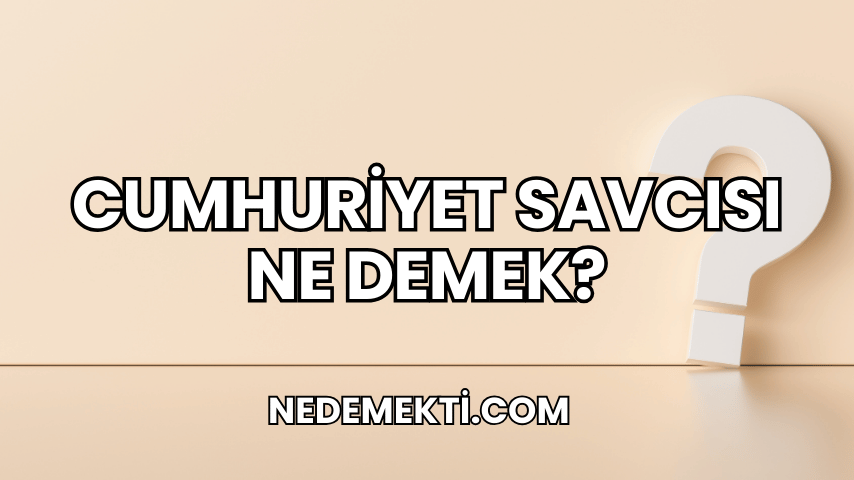 Cumhuriyet Savcısı Ne Demek?