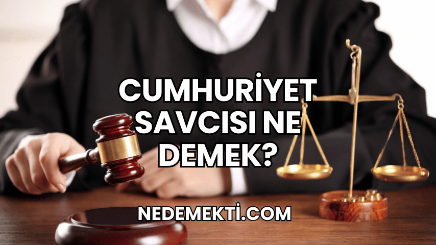 Cumhuriyet Savcısı Ne Demek?