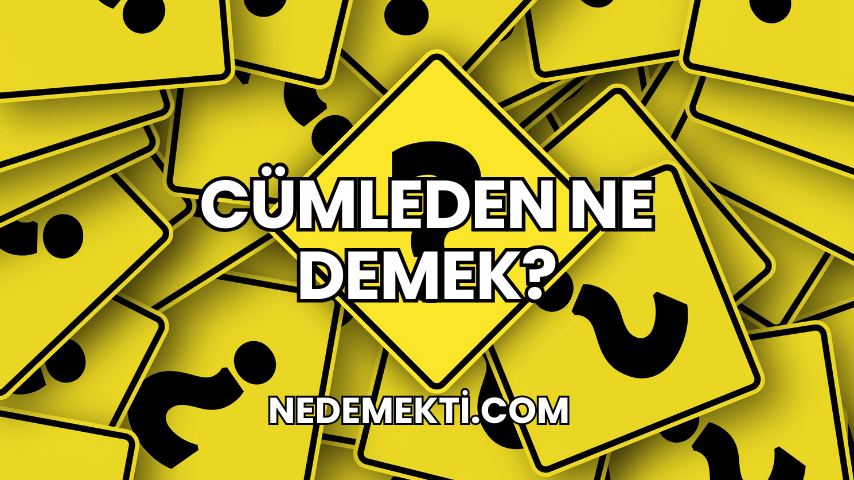 Cümleden Ne Demek?