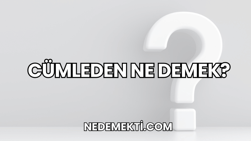 Cümleden Ne Demek?